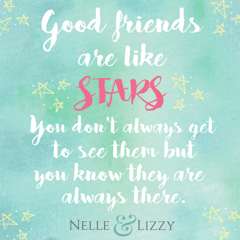 good friends are like stars. you don't always get to see them but you know they are always there