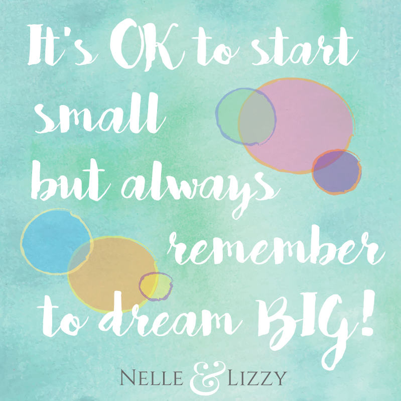 start small dream big